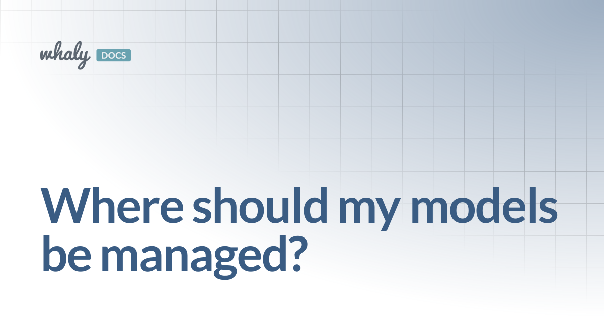 Where should my models be managed? | Documentation
